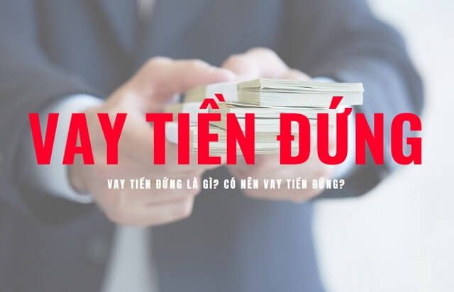 Vay tiền đứng l&agrave; g&igrave;