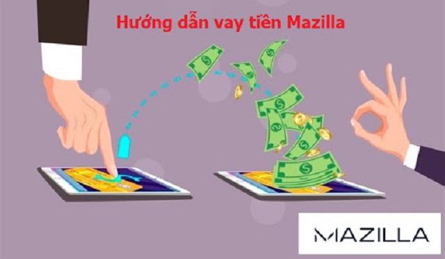 Vay tiền mazilla l&agrave; g&igrave;