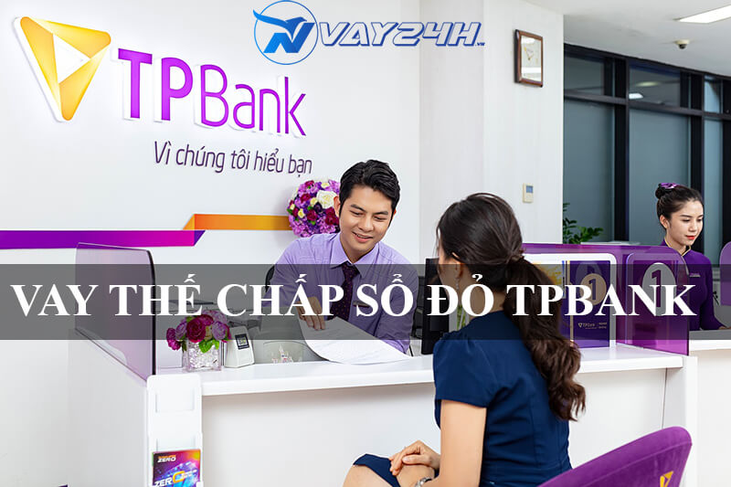 Vay thế chấp sổ đỏ ng&acirc;n h&agrave;ng TPBANK l&agrave; g&igrave;