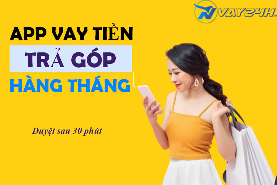 App vay tiền online trả g&oacute;p h&agrave;ng th&aacute;ng